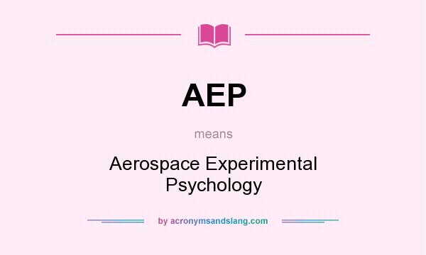 What does AEP mean? It stands for Aerospace Experimental Psychology