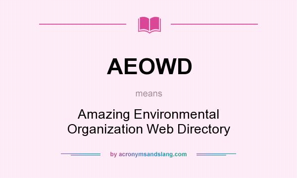 What does AEOWD mean? It stands for Amazing Environmental Organization Web Directory