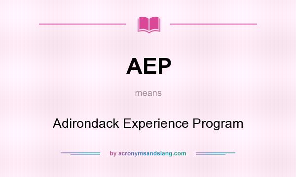 What does AEP mean? It stands for Adirondack Experience Program
