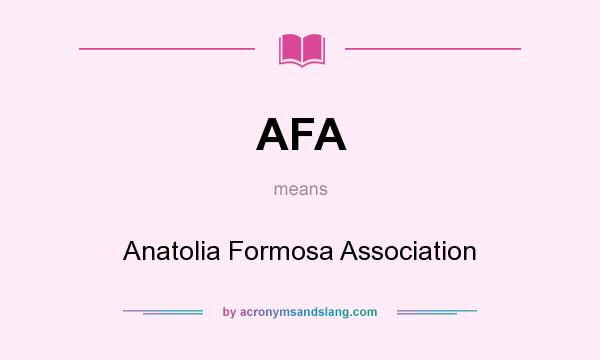 What does AFA mean? It stands for Anatolia Formosa Association