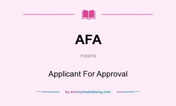 What does AFA mean? It stands for Applicant For Approval