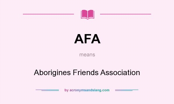 What does AFA mean? It stands for Aborigines Friends Association