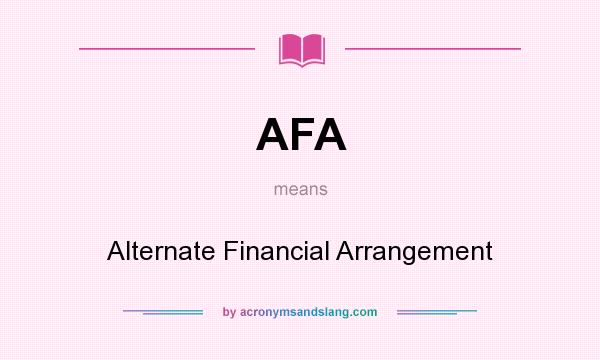 What does AFA mean? It stands for Alternate Financial Arrangement