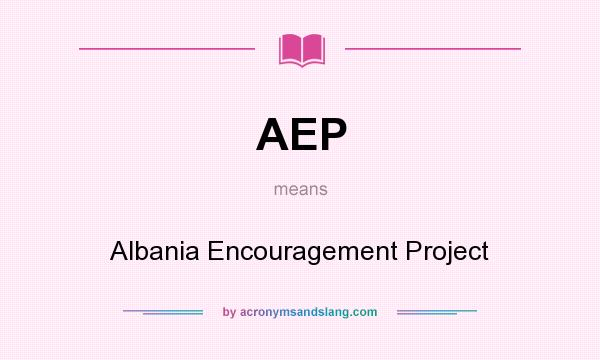 What does AEP mean? It stands for Albania Encouragement Project