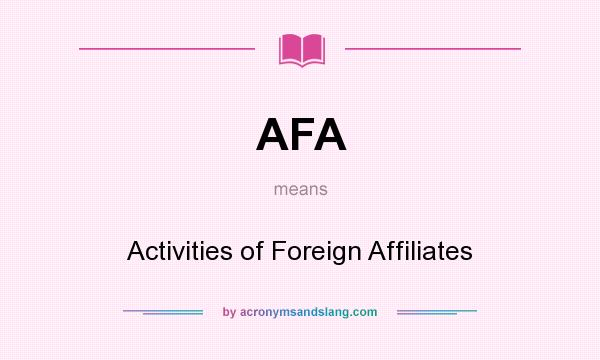 What does AFA mean? It stands for Activities of Foreign Affiliates