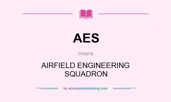 What does AES mean? It stands for AIRFIELD ENGINEERING SQUADRON