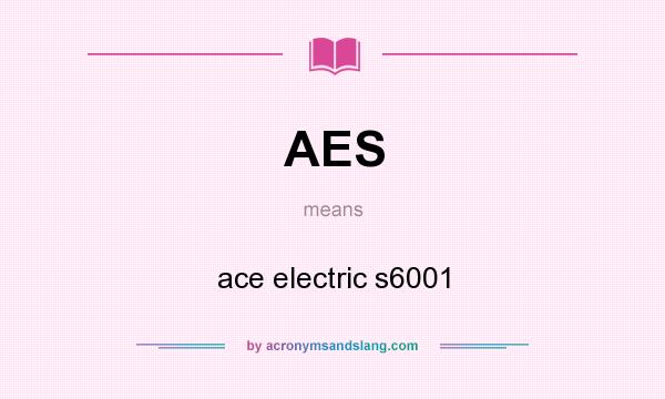 What does AES mean? It stands for ace electric s6001