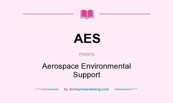 What does AES mean? It stands for Aerospace Environmental Support