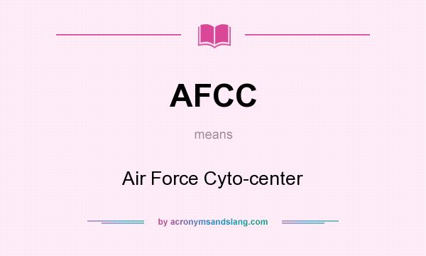 What does AFCC mean? It stands for Air Force Cyto-center