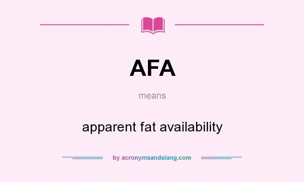 What does AFA mean? It stands for apparent fat availability