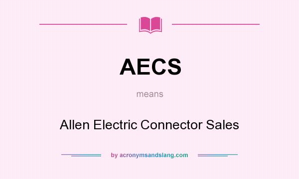 What does AECS mean? It stands for Allen Electric Connector Sales