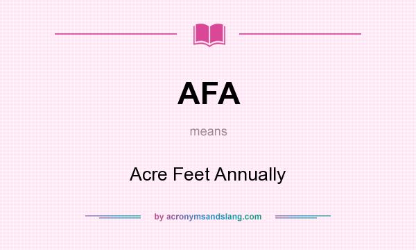 What does AFA mean? It stands for Acre Feet Annually