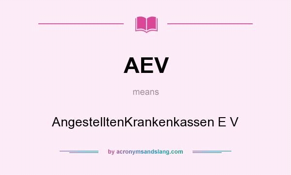 What does AEV mean? It stands for AngestelltenKrankenkassen E V