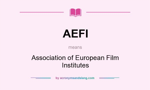 What does AEFI mean? It stands for Association of European Film Institutes