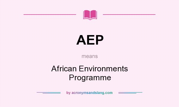 What does AEP mean? It stands for African Environments Programme