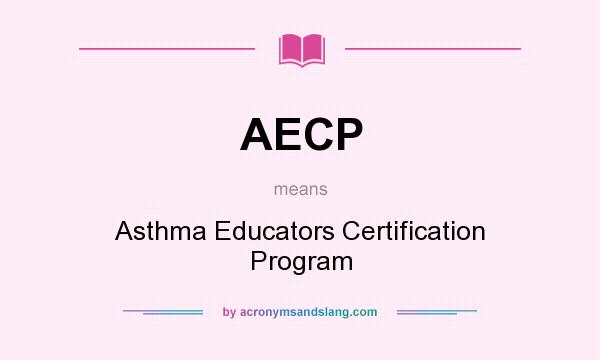 What does AECP mean? It stands for Asthma Educators Certification Program