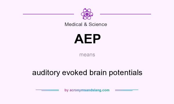 What does AEP mean? It stands for auditory evoked brain potentials