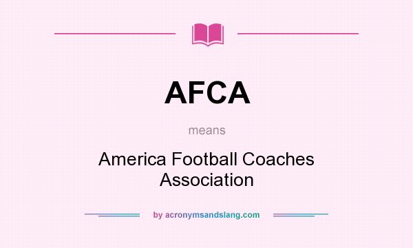 What does AFCA mean? It stands for America Football Coaches Association