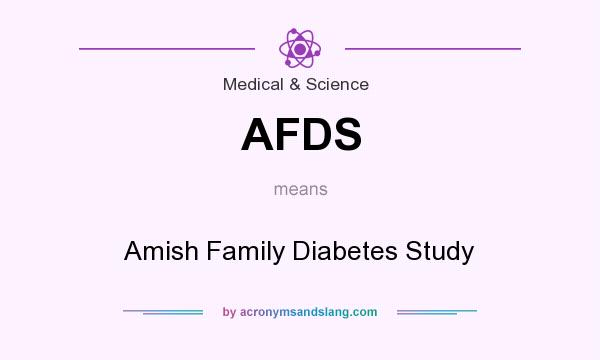 What does AFDS mean? It stands for Amish Family Diabetes Study