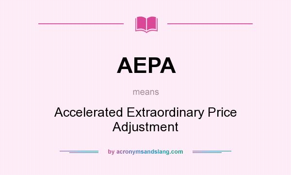 What does AEPA mean? It stands for Accelerated Extraordinary Price Adjustment
