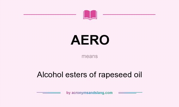 What does AERO mean? It stands for Alcohol esters of rapeseed oil