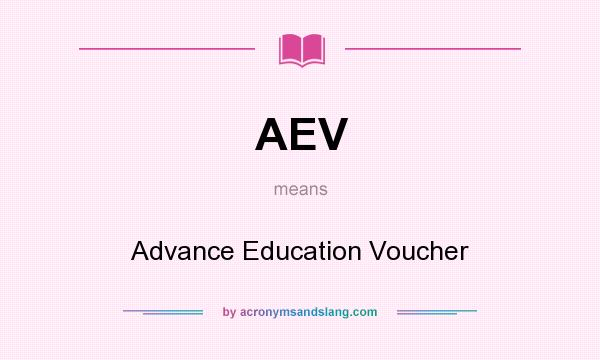 What does AEV mean? It stands for Advance Education Voucher