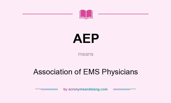 What does AEP mean? It stands for Association of EMS Physicians