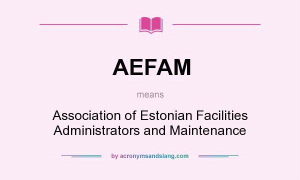 What does AEFAM mean? It stands for Association of Estonian Facilities Administrators and Maintenance