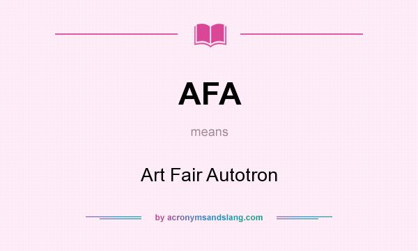 What does AFA mean? It stands for Art Fair Autotron