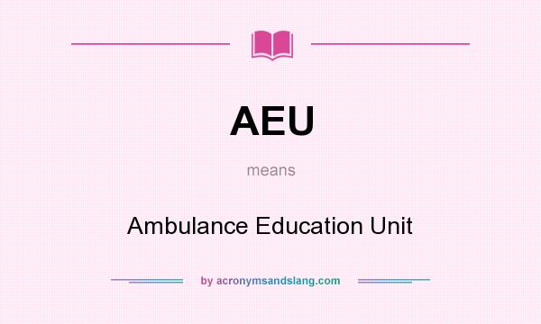 What does AEU mean? It stands for Ambulance Education Unit