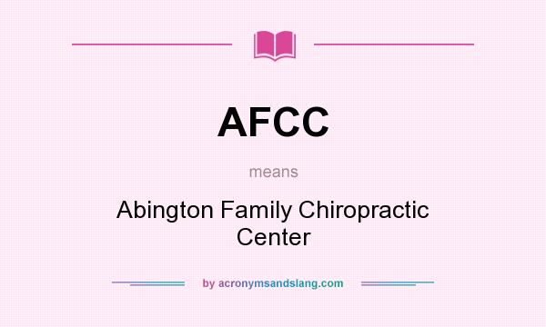 What does AFCC mean? It stands for Abington Family Chiropractic Center