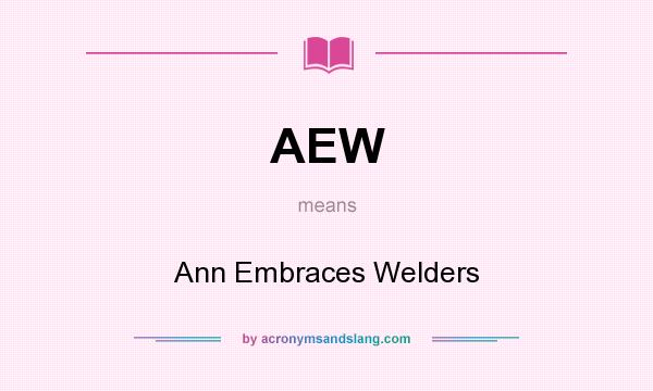 What does AEW mean? It stands for Ann Embraces Welders