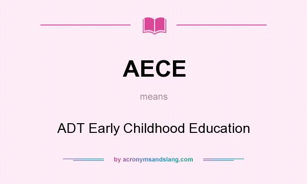 What does AECE mean? It stands for ADT Early Childhood Education