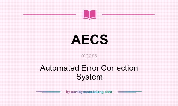 What does AECS mean? It stands for Automated Error Correction System