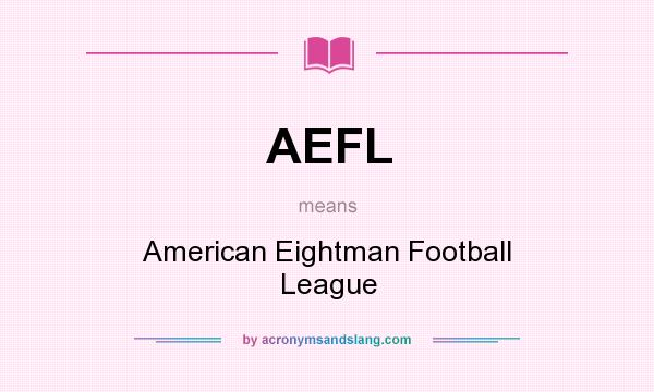 What does AEFL mean? It stands for American Eightman Football League
