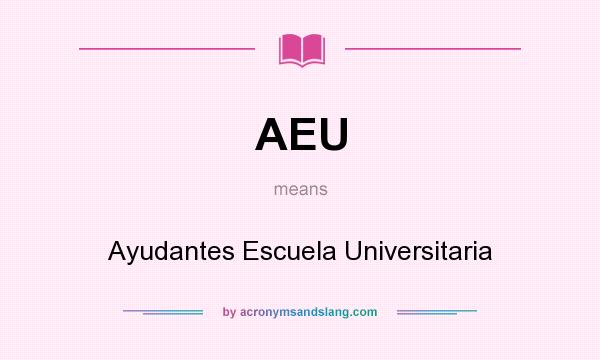 What does AEU mean? It stands for Ayudantes Escuela Universitaria