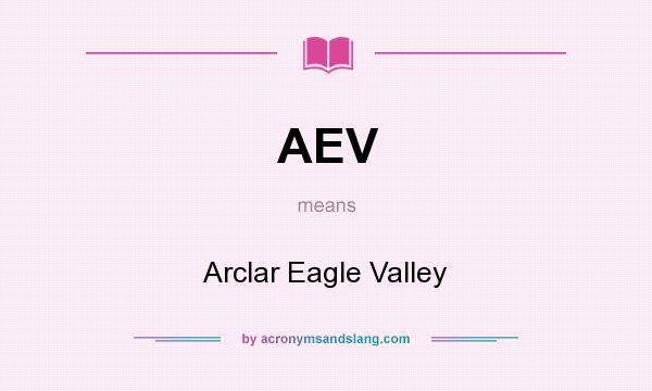 What does AEV mean? It stands for Arclar Eagle Valley