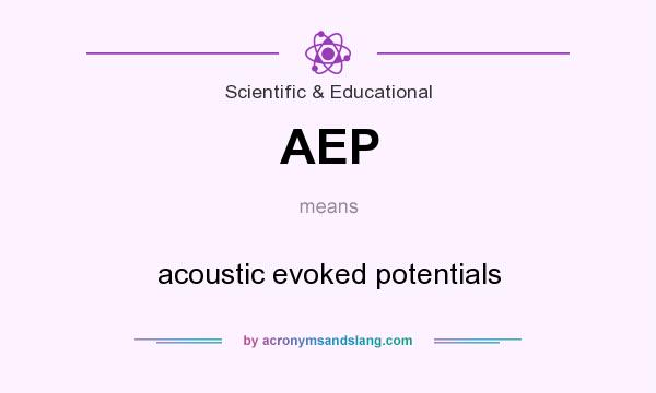 What does AEP mean? It stands for acoustic evoked potentials