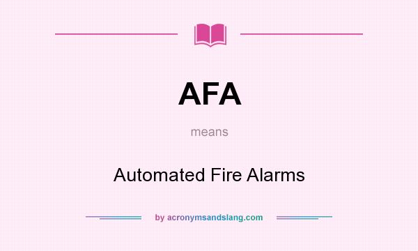What does AFA mean? It stands for Automated Fire Alarms