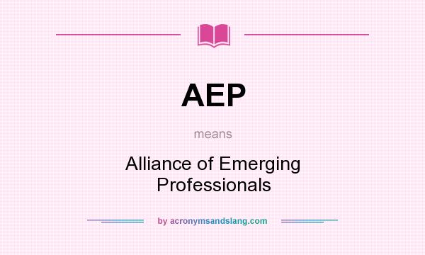 What does AEP mean? It stands for Alliance of Emerging Professionals