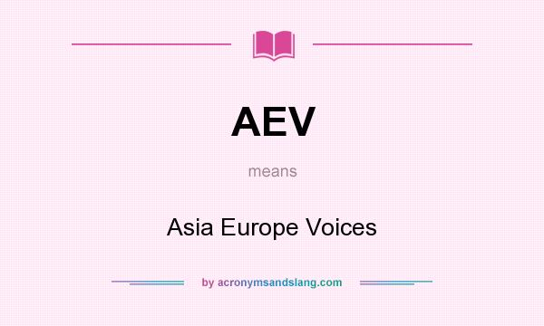 What does AEV mean? It stands for Asia Europe Voices