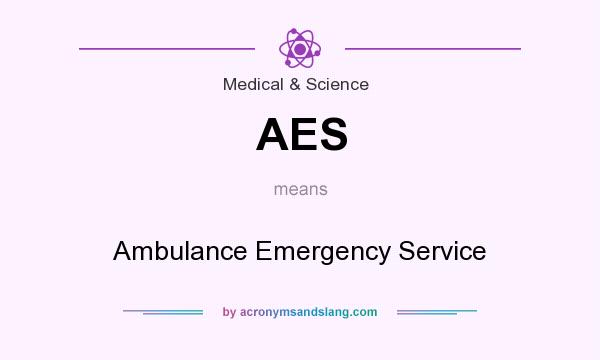 What does AES mean? It stands for Ambulance Emergency Service