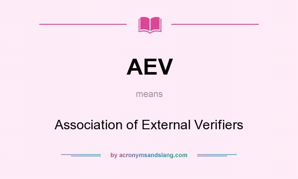 What does AEV mean? It stands for Association of External Verifiers