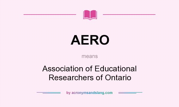 What does AERO mean? It stands for Association of Educational Researchers of Ontario