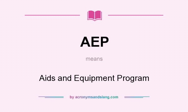 What does AEP mean? It stands for Aids and Equipment Program