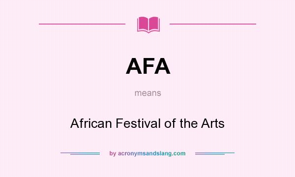 What does AFA mean? It stands for African Festival of the Arts