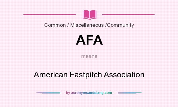 What does AFA mean? It stands for American Fastpitch Association