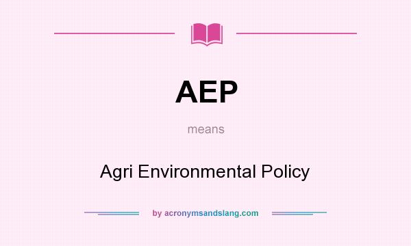 What does AEP mean? It stands for Agri Environmental Policy