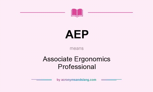 What does AEP mean? It stands for Associate Ergonomics Professional