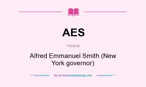 What does AES mean? It stands for Alfred Emmanuel Smith (New York governor)